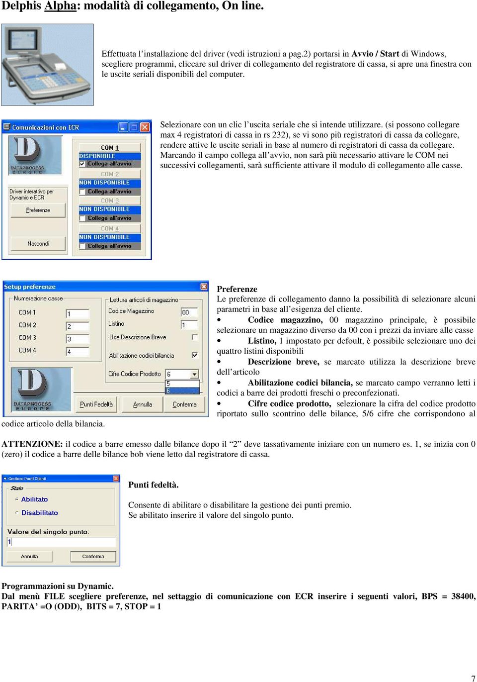 Selezionare con un clic l uscita seriale che si intende utilizzare.