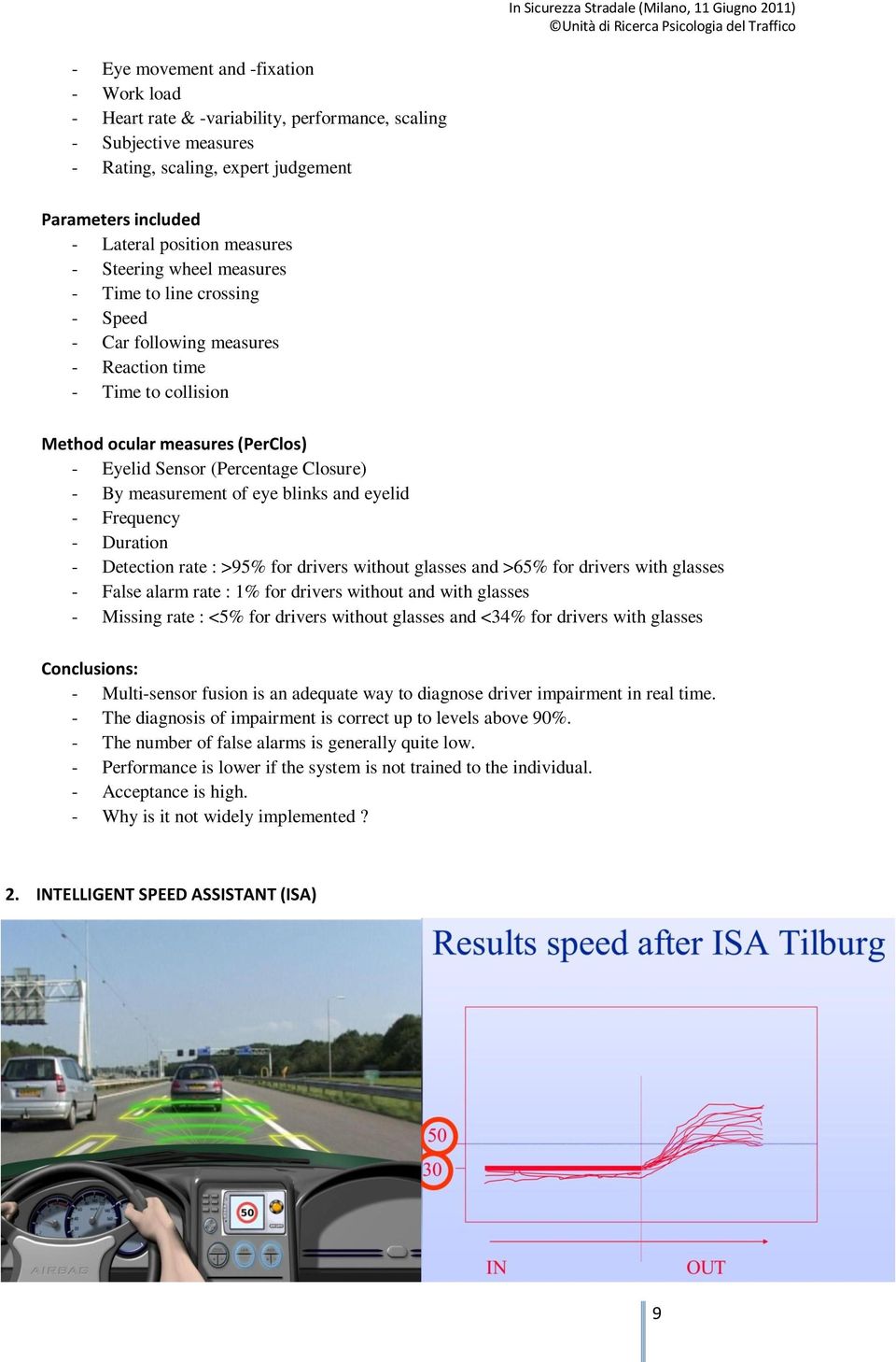 measurement of eye blinks and eyelid - Frequency - Duration - Detection rate : >95% for drivers without glasses and >65% for drivers with glasses - False alarm rate : 1% for drivers without and with