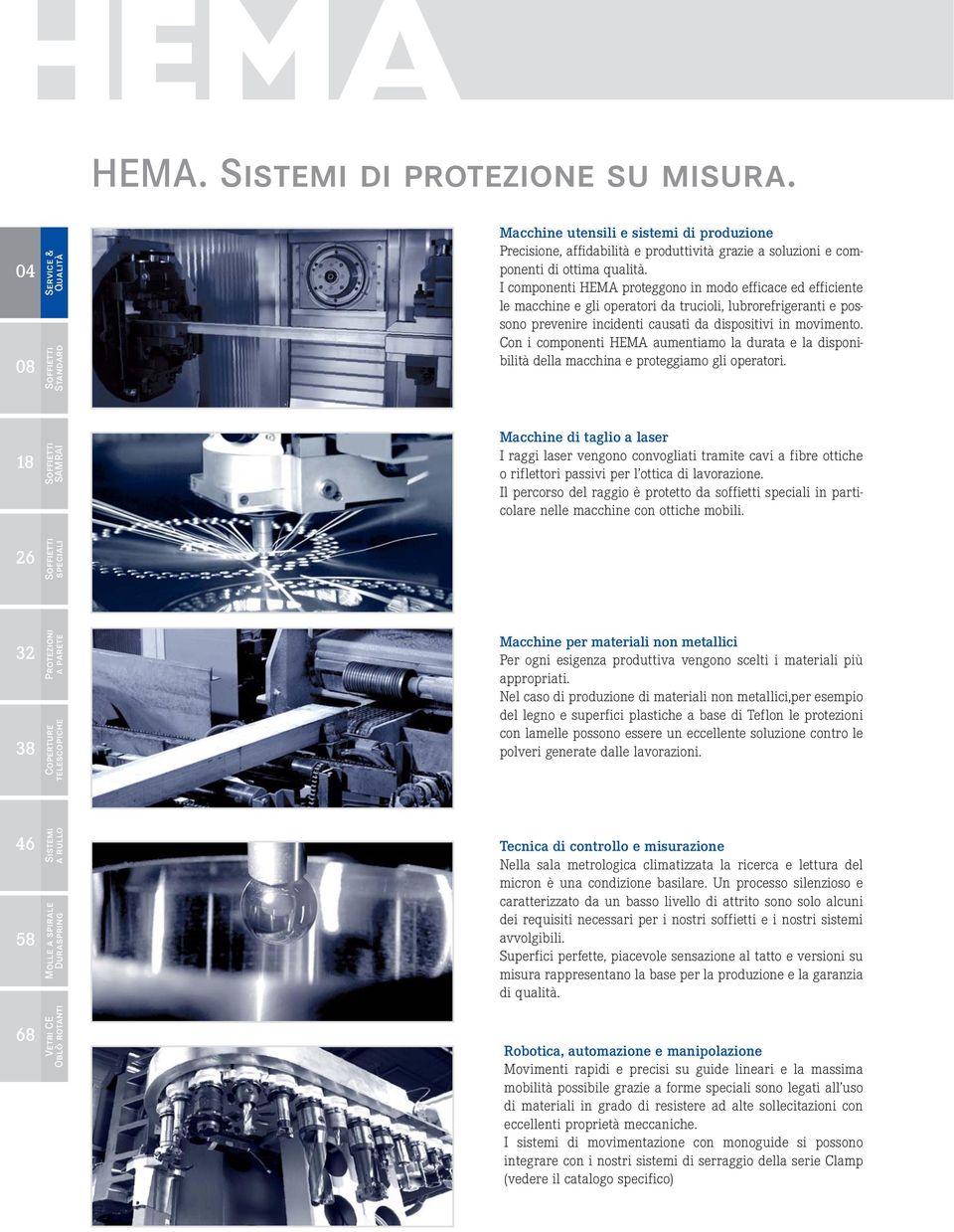 Con i componenti HEMA aumentiamo la durata e la disponibilità della macchina e proteggiamo gli operatori.