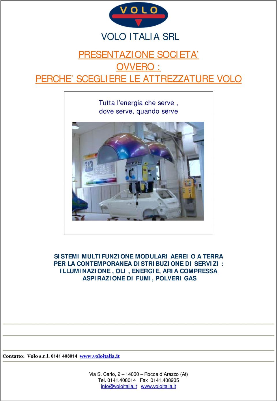 ILLUMINAZIONE, OLI, ENERGIE, ARIA COMPRESSA ASPIRAZIONE DI FUMI, POLVERI GAS Contatto: Volo s.r.l. 0141 408014 www.