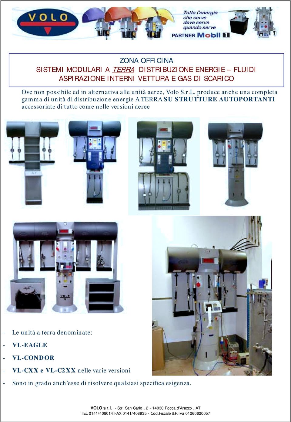 produce anche una completa gamma di unità di distribuzione energie A TERRA SU STRUTTURE AUTOPORTANTI accessoriate di tutto