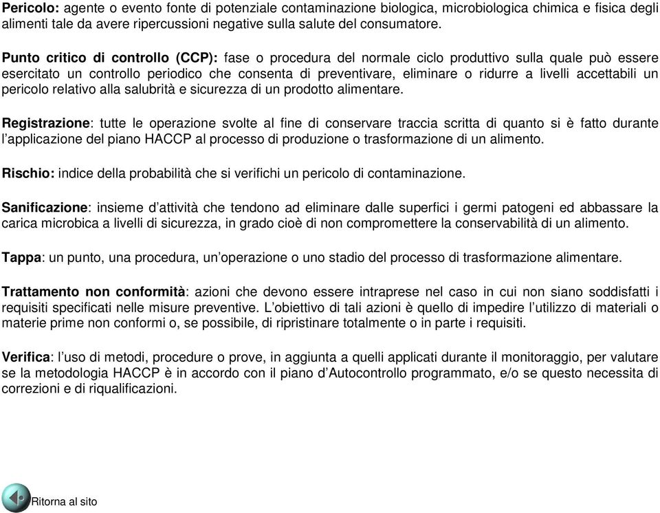 accettabili un pericolo relativo alla salubrità e sicurezza di un prodotto alimentare.