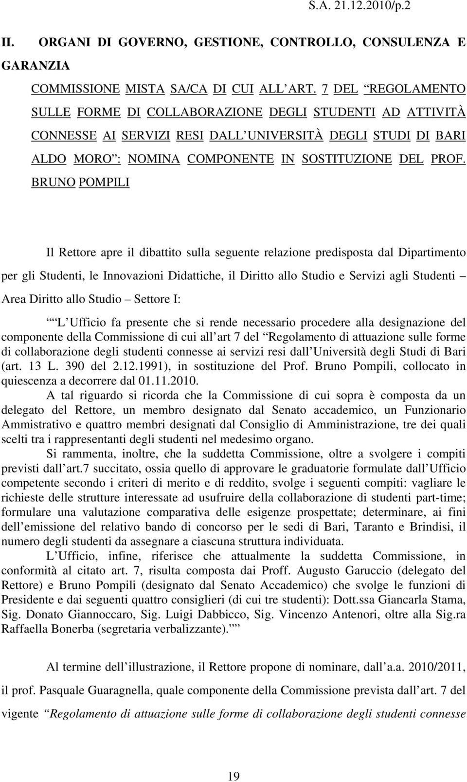 BRUNO POMPILI Il Rettore apre il dibattito sulla seguente relazione predisposta dal Dipartimento per gli Studenti, le Innovazioni Didattiche, il Diritto allo Studio e Servizi agli Studenti Area