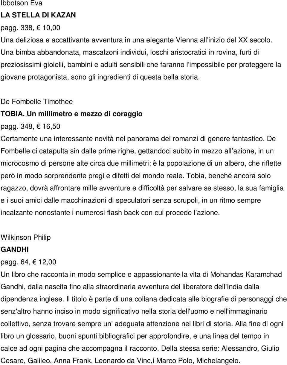 protagonista, sono gli ingredienti di questa bella storia. De Fombelle Timothee TOBIA. Un millimetro e mezzo di coraggio pagg.