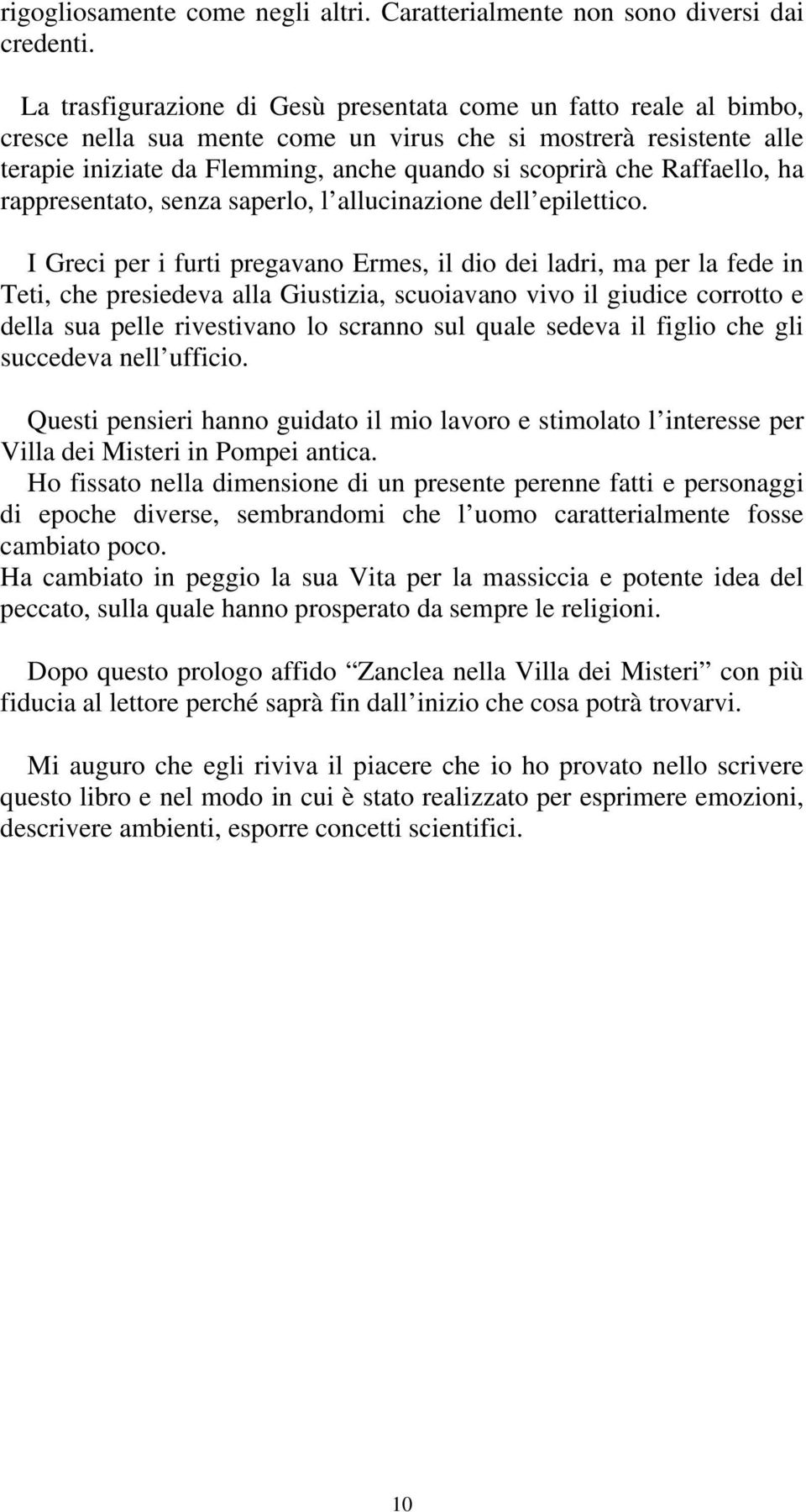 Raffaello, ha rappresentato, senza saperlo, l allucinazione dell epilettico.