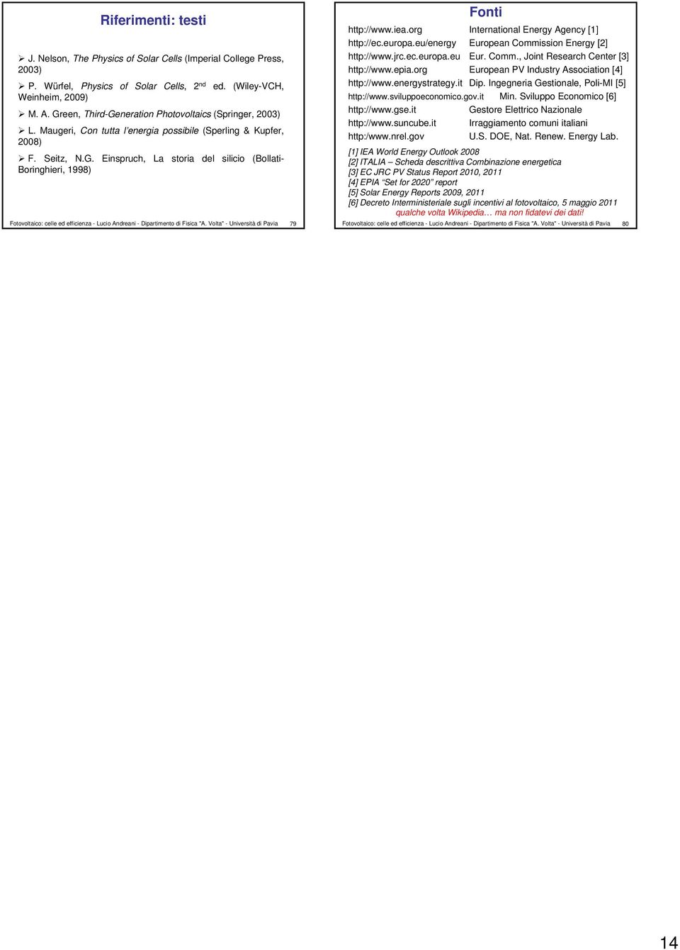 Volta" - Università di Pavia 79 Fonti http://www.iea.org International Energy Agency [1] http://ec.europa.eu/energy European Commission Energy [2] http://www.jrc.ec.europa.eu Eur. Comm., Joint Research Center [3] http://www.