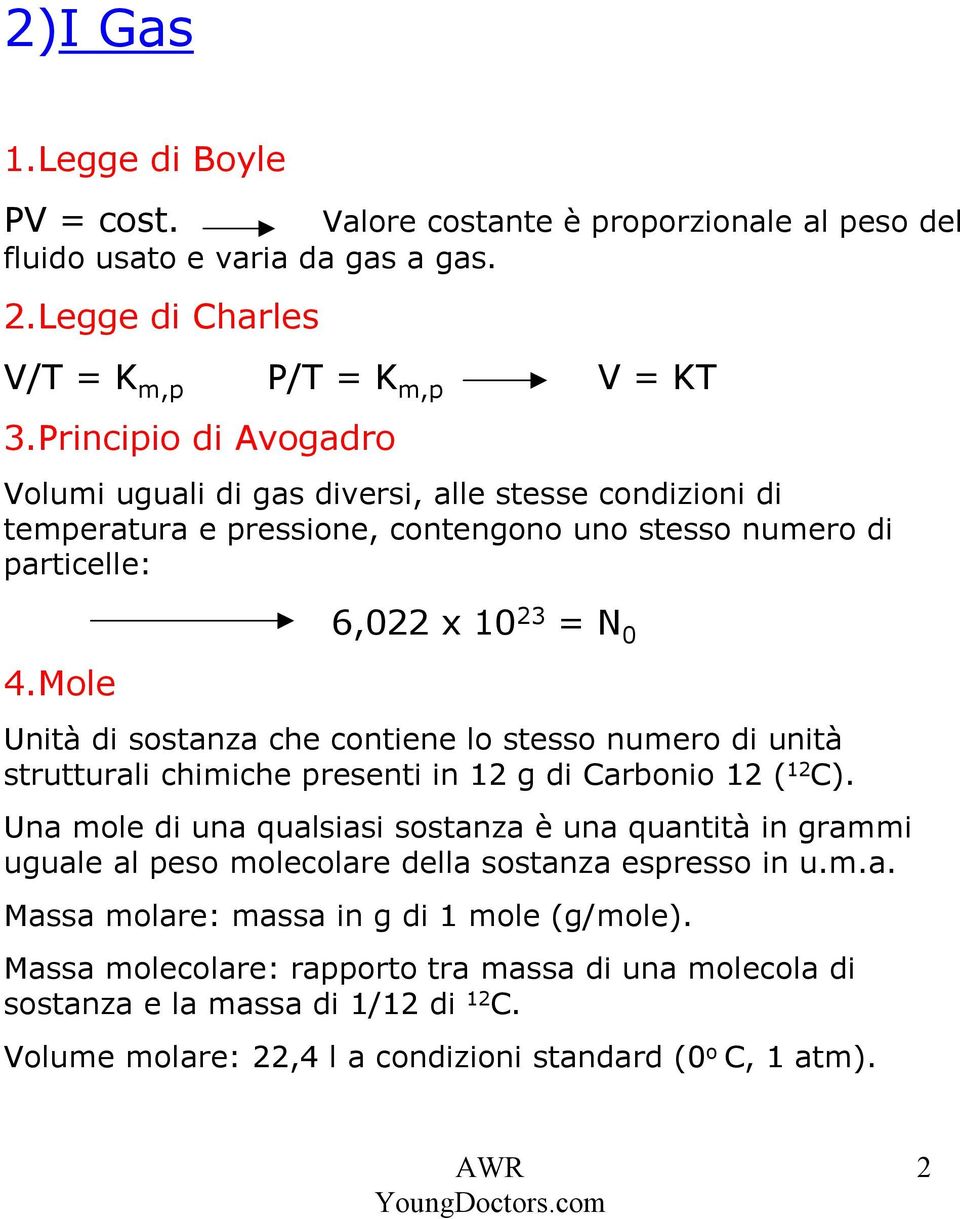 Mole Unità di sostanza che contiene lo stesso numero di unità strutturali chimiche presenti in 12 g di Carbonio 12 ( 12 C).