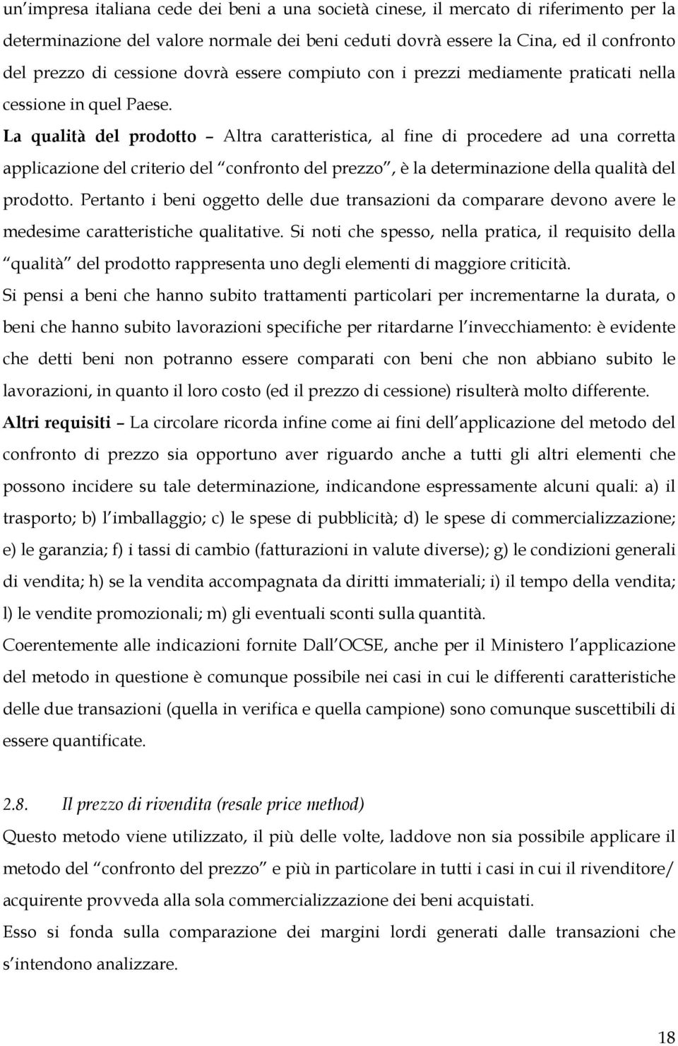 La qualità del prodotto Altra caratteristica, al fine di procedere ad una corretta applicazione del criterio del confronto del prezzo, è la determinazione della qualità del prodotto.