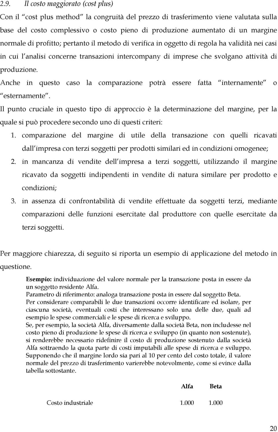 Anche in questo caso la comparazione potrà essere fatta internamente o esternamente.