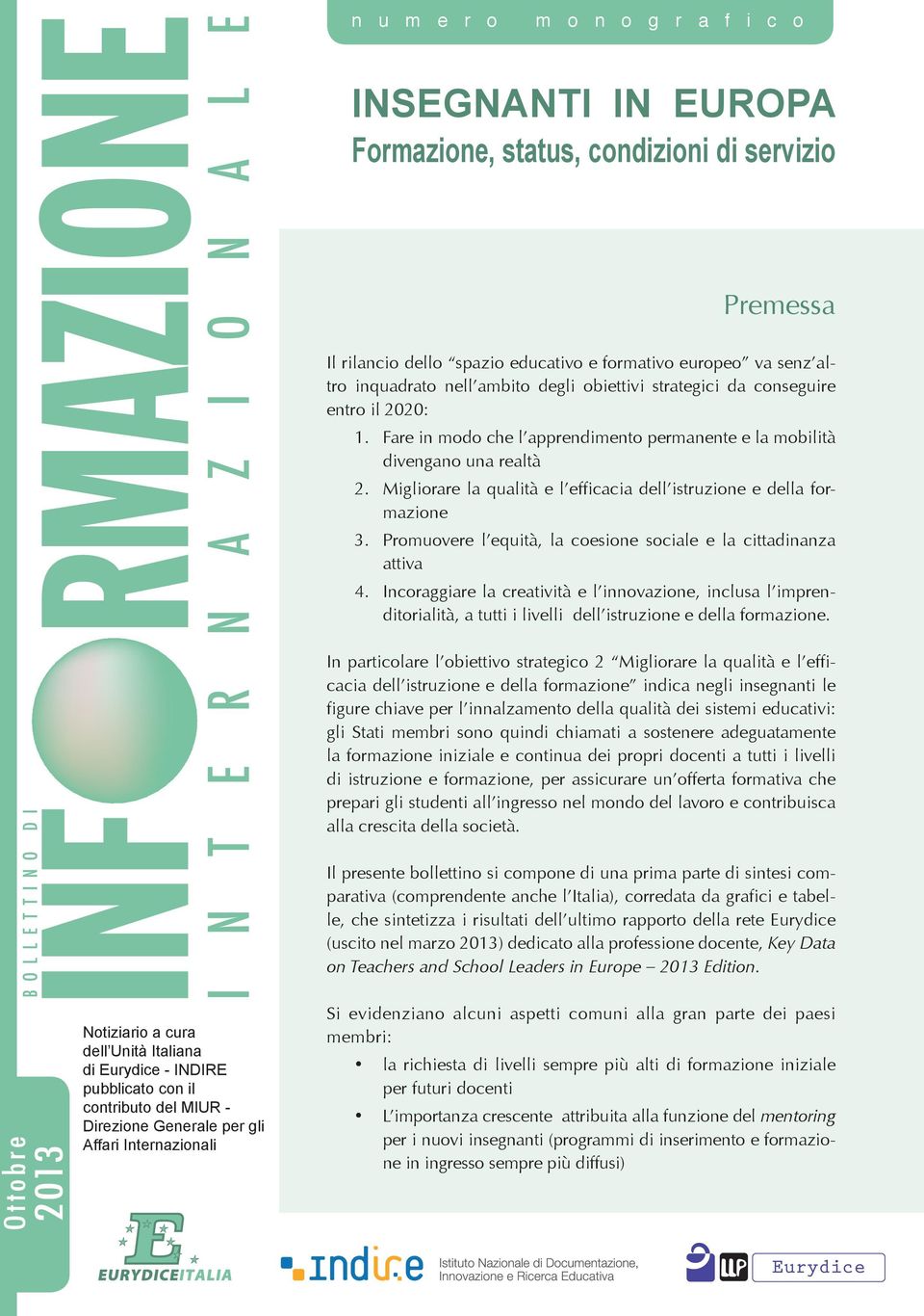 Migliorare la qualità e l efficacia dell istruzione e della formazione 3. Promuovere l equità, la coesione sociale e la cittadinanza attiva 4.