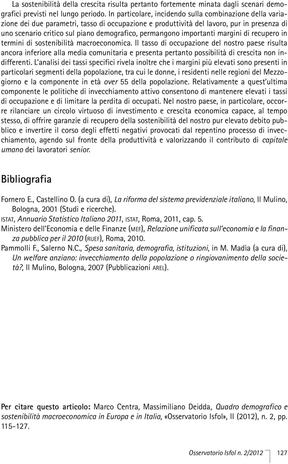 permangono importanti margini di recupero in termini di sostenibilità macroeconomica.