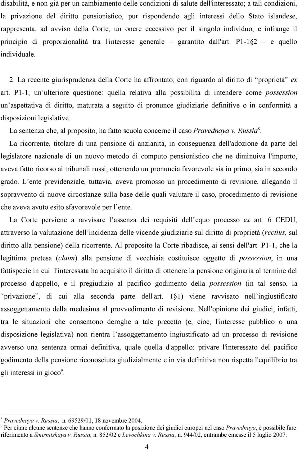 e quello individuale. 2. La recente giurisprudenza della Corte ha affrontato, con riguardo al diritto di proprietà ex art.