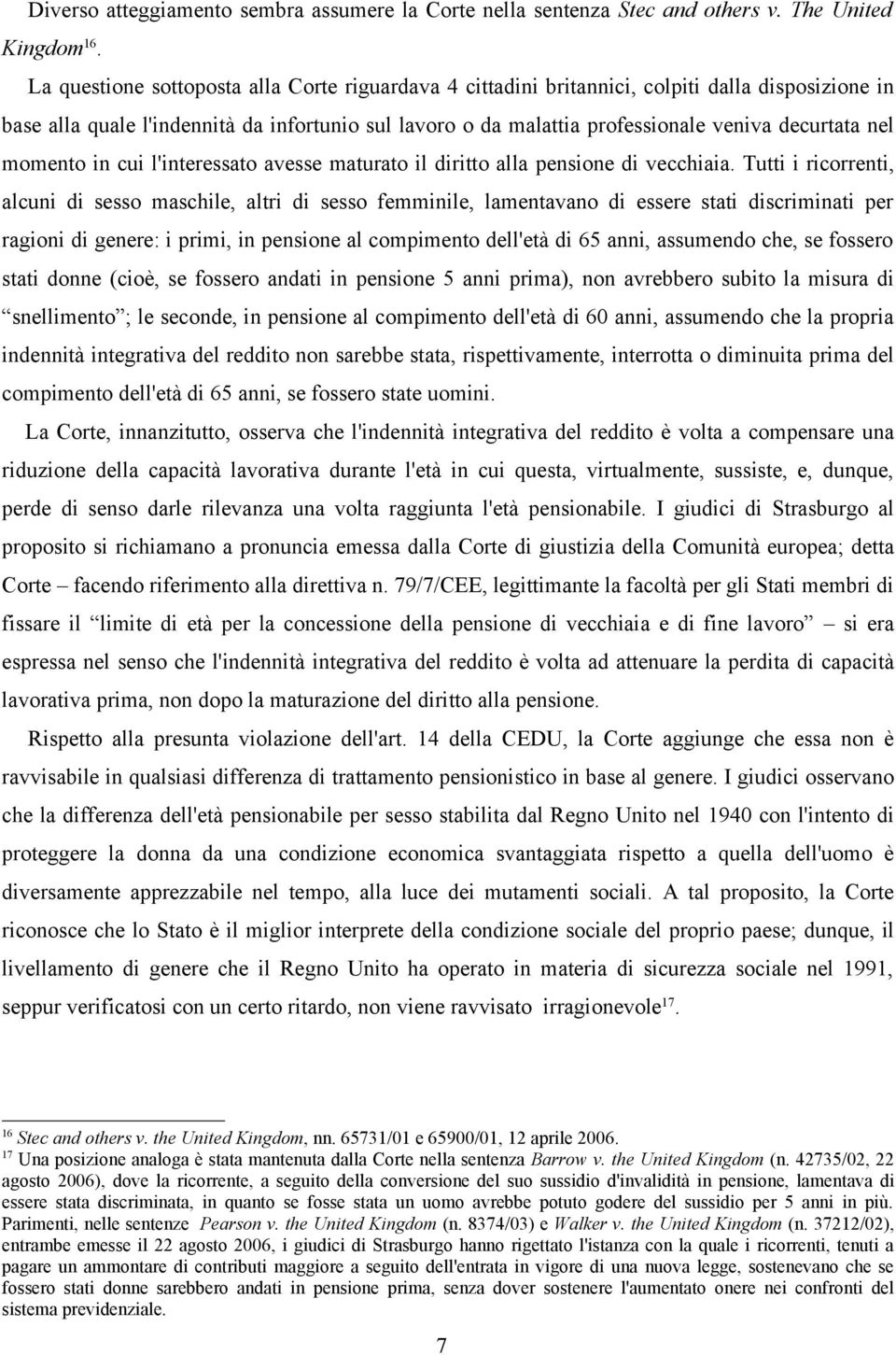 nel momento in cui l'interessato avesse maturato il diritto alla pensione di vecchiaia.