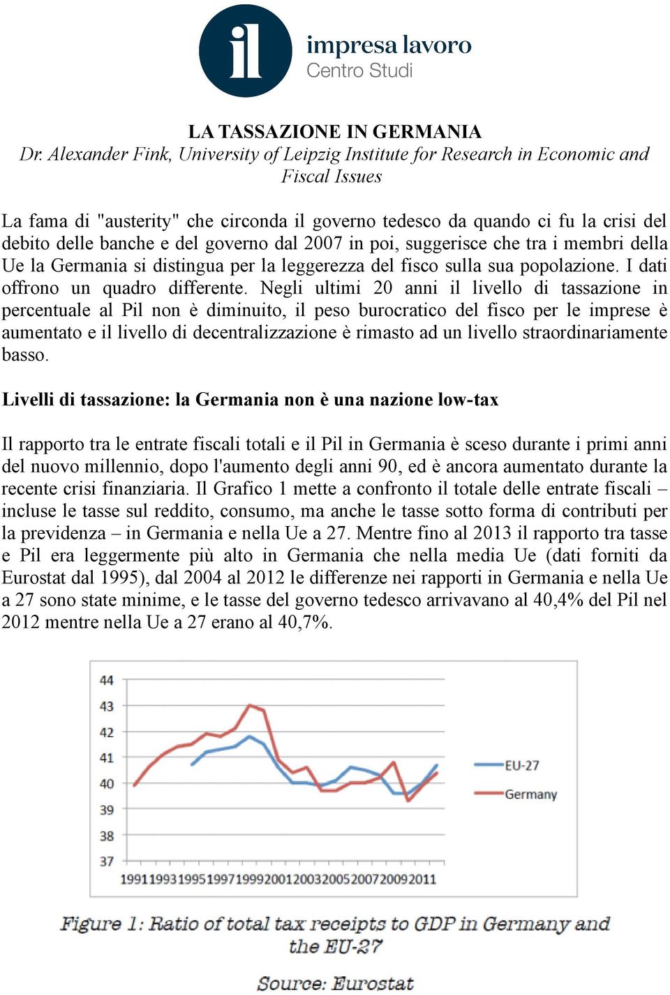 del governo dal 2007 in poi, suggerisce che tra i membri della Ue la Germania si distingua per la leggerezza del fisco sulla sua popolazione. I dati offrono un quadro differente.