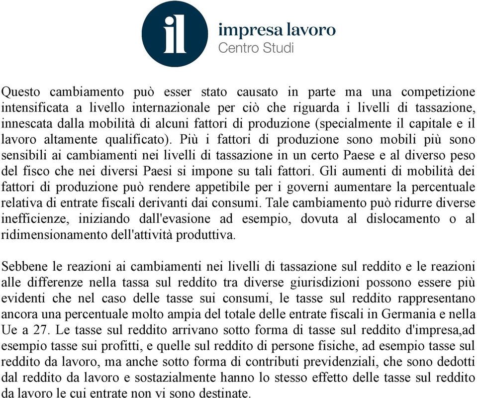 Più i fattori di produzione sono mobili più sono sensibili ai cambiamenti nei livelli di tassazione in un certo Paese e al diverso peso del fisco che nei diversi Paesi si impone su tali fattori.