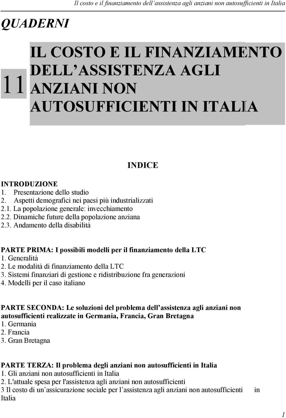 Andamento della disabilità PARTE PRIMA: I possibili modelli per il finanziamento della LTC 1. Generalità 2. Le modalità di finanziamento della LTC 3.