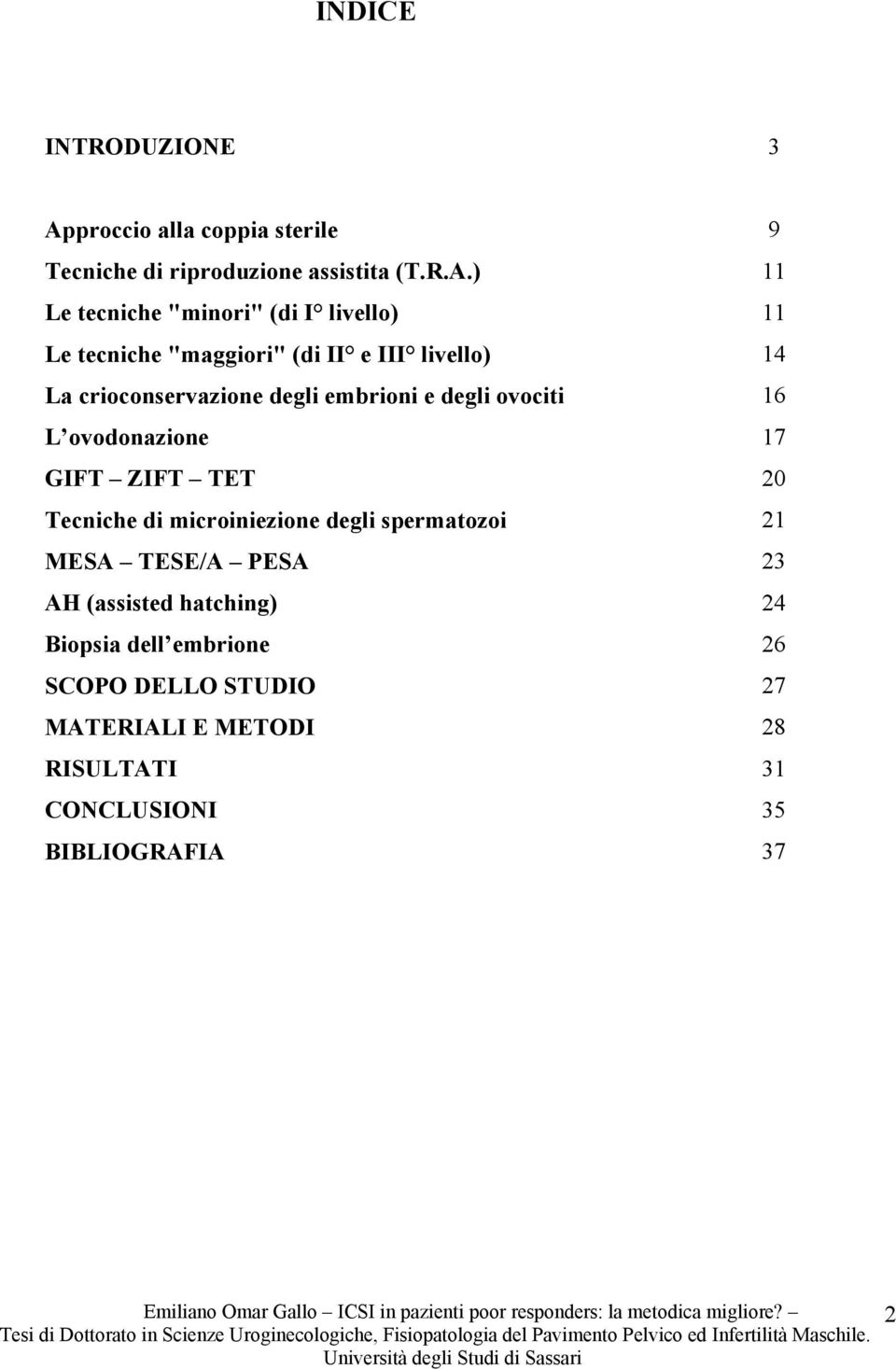 ) 11 Le tecniche "minori" (di I livello) 11 Le tecniche "maggiori" (di II e III livello) 14 La crioconservazione degli embrioni e degli