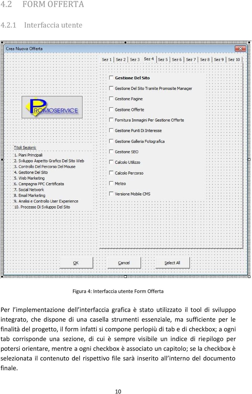 compone perlopiù di tab e di checkbox; a ogni tab corrisponde una sezione, di cui è sempre visibile un indice di riepilogo per potersi orientare,