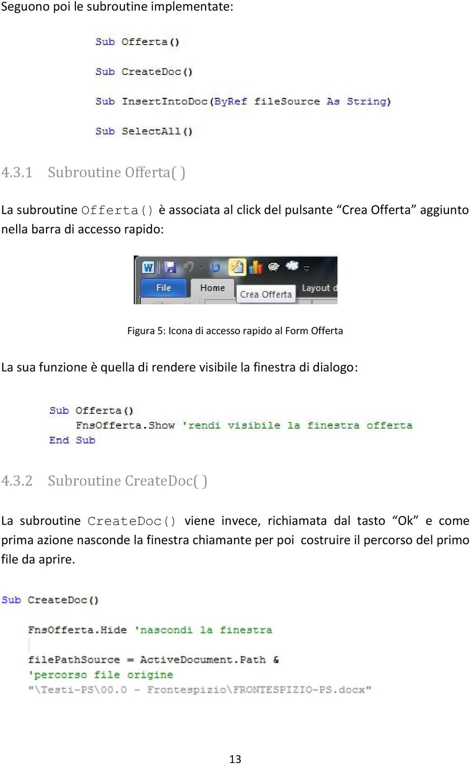 accesso rapido: Figura 5: Icona di accesso rapido al Form Offerta La sua funzione è quella di rendere visibile la finestra di