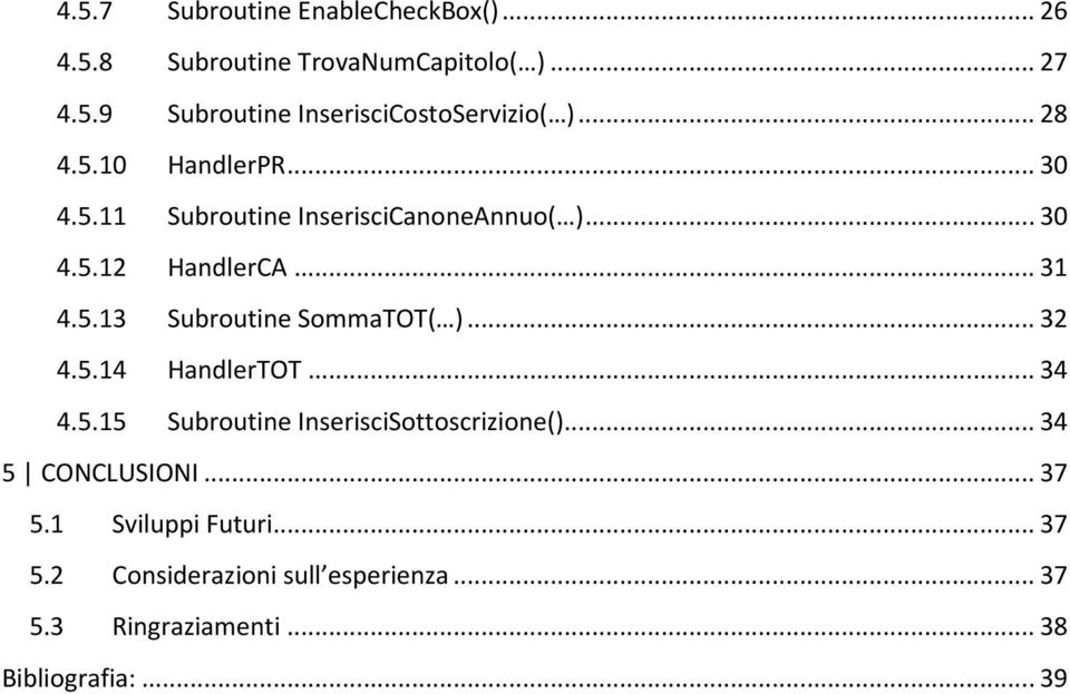 .. 32 4.5.14 HandlerTOT... 34 4.5.15 Subroutine InserisciSottoscrizione()... 34 5 CONCLUSIONI... 37 5.