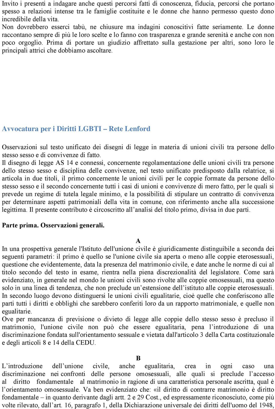 Le donne raccontano sempre di più le loro scelte e lo fanno con trasparenza e grande serenità e anche con non poco orgoglio.