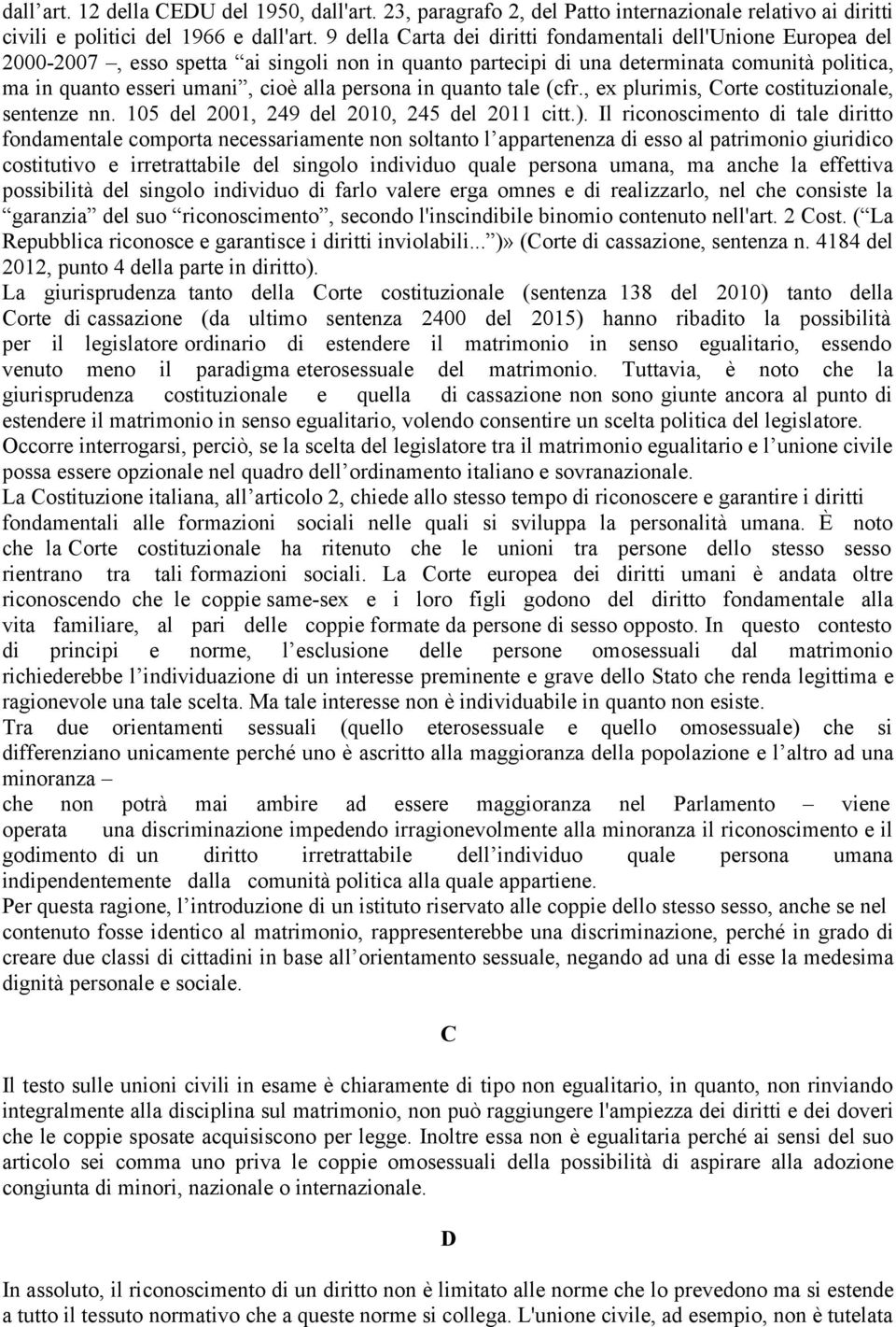 persona in quanto tale (cfr., ex plurimis, Corte costituzionale, sentenze nn. 105 del 2001, 249 del 2010, 245 del 2011 citt.).