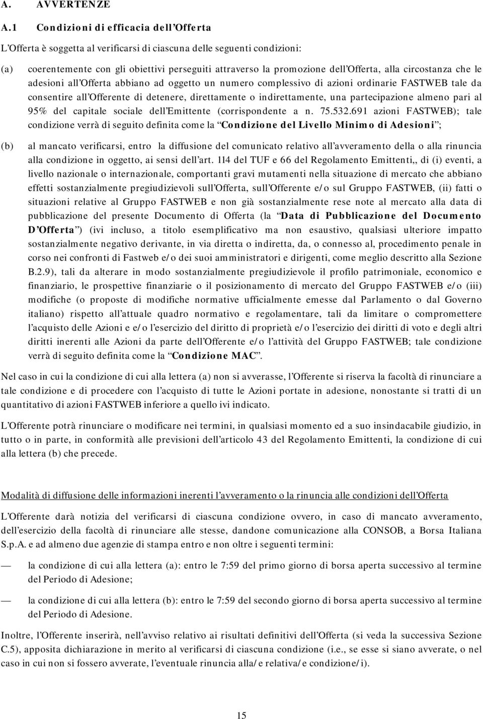 Offerta, alla circostanza che le adesioni all Offerta abbiano ad oggetto un numero complessivo di azioni ordinarie FASTWEB tale da consentire all Offerente di detenere, direttamente o indirettamente,