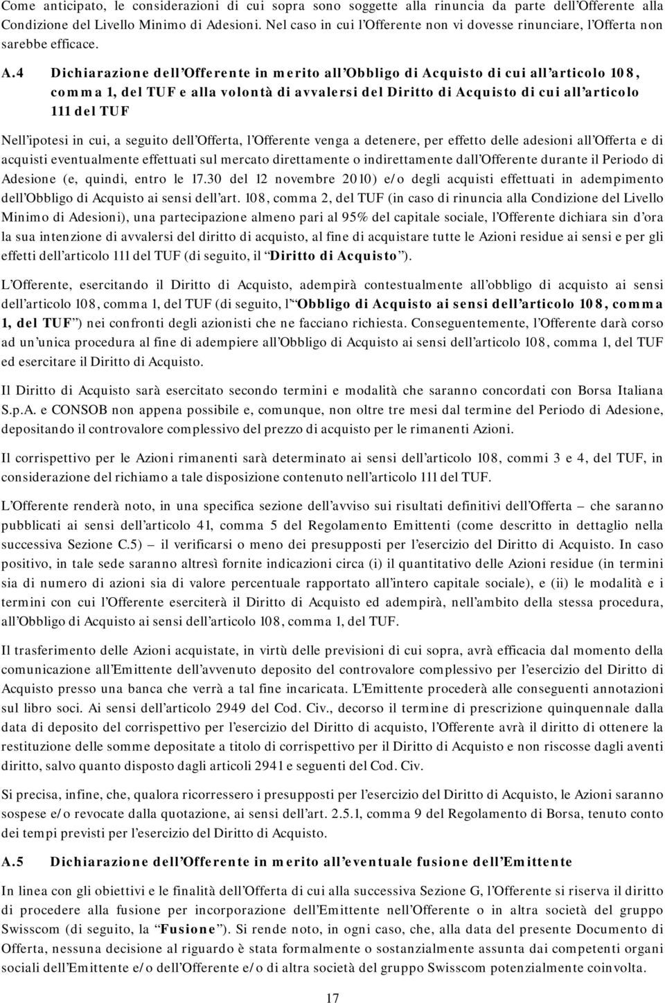 4 Dichiarazione dell Offerente in merito all Obbligo di Acquisto di cui all articolo 108, comma 1, del TUF e alla volontà di avvalersi del Diritto di Acquisto di cui all articolo 111 del TUF Nell