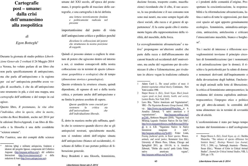 uno strumento in più, e cioè una mappa, una cartografia dell ambiente e del tempo in cui agisce.