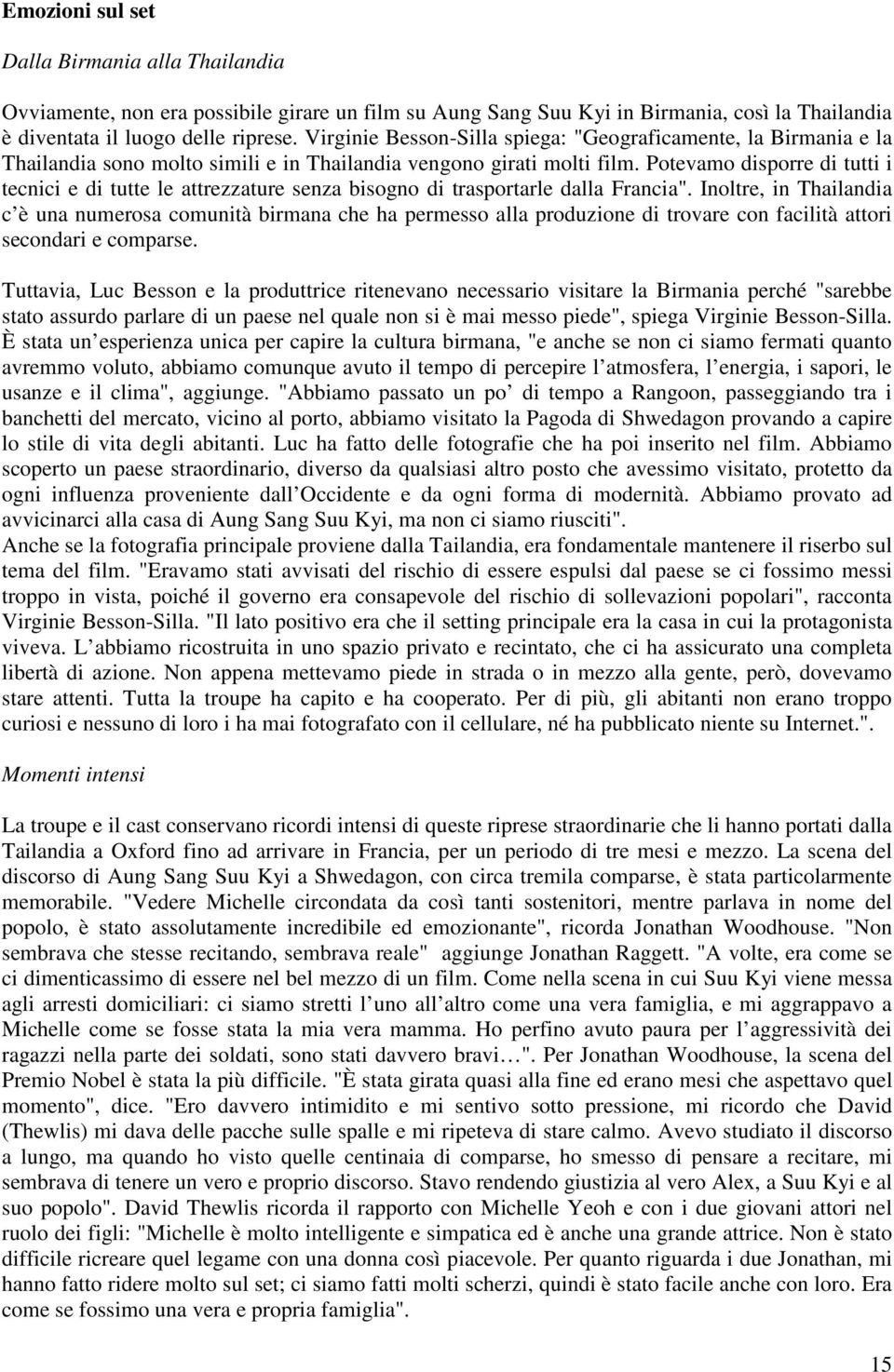 Potevamo disporre di tutti i tecnici e di tutte le attrezzature senza bisogno di trasportarle dalla Francia".