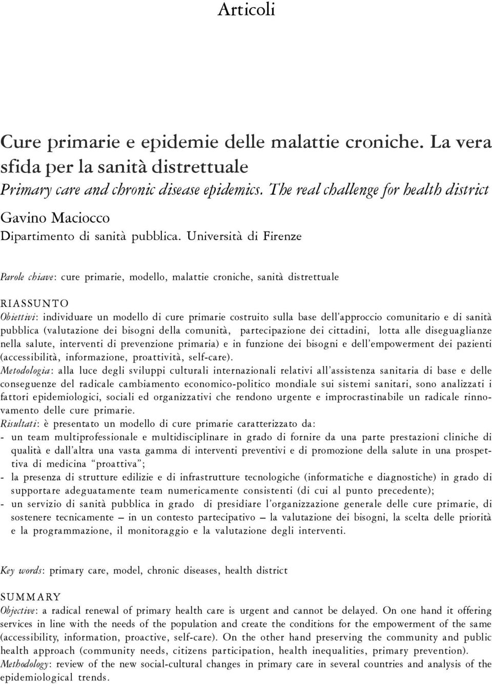 Università di Firenze Parole chiave: cure primarie, modello, malattie croniche, sanità distrettuale RIASSUNTO Obiettivi: individuare un modello di cure primarie costruito sulla base dell approccio