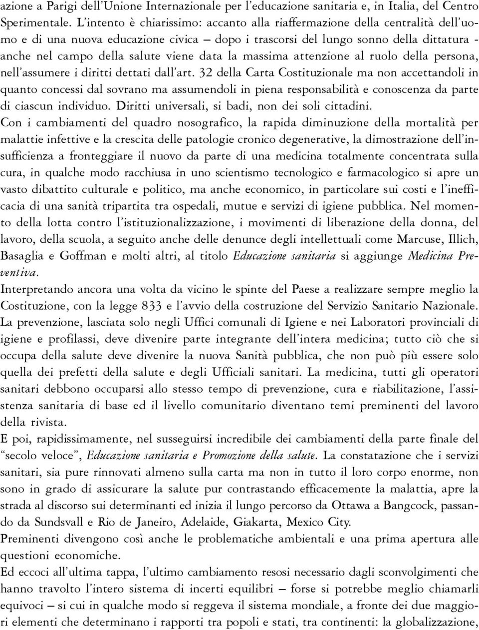 data la massima attenzione al ruolo della persona, nell assumere i diritti dettati dall art.