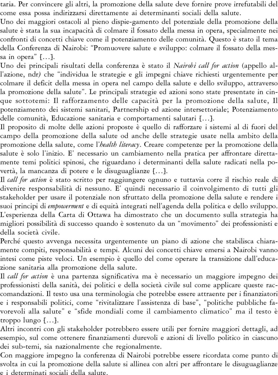 concetti chiave come il potenziamento delle comunità. Questo è stato il tema della Conferenza di Nairobi: Promuovere salute e sviluppo: colmare il fossato della messa in opera [ ].