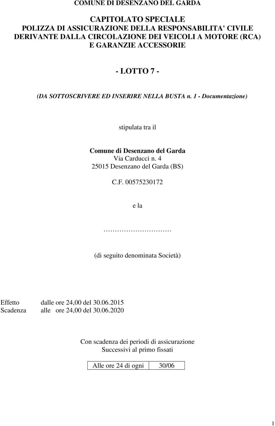 1 - Documentazione) stipulata tra il Comune di Desenzano del Garda Via Carducci n. 4 25015 Desenzano del Garda (BS) C.F.