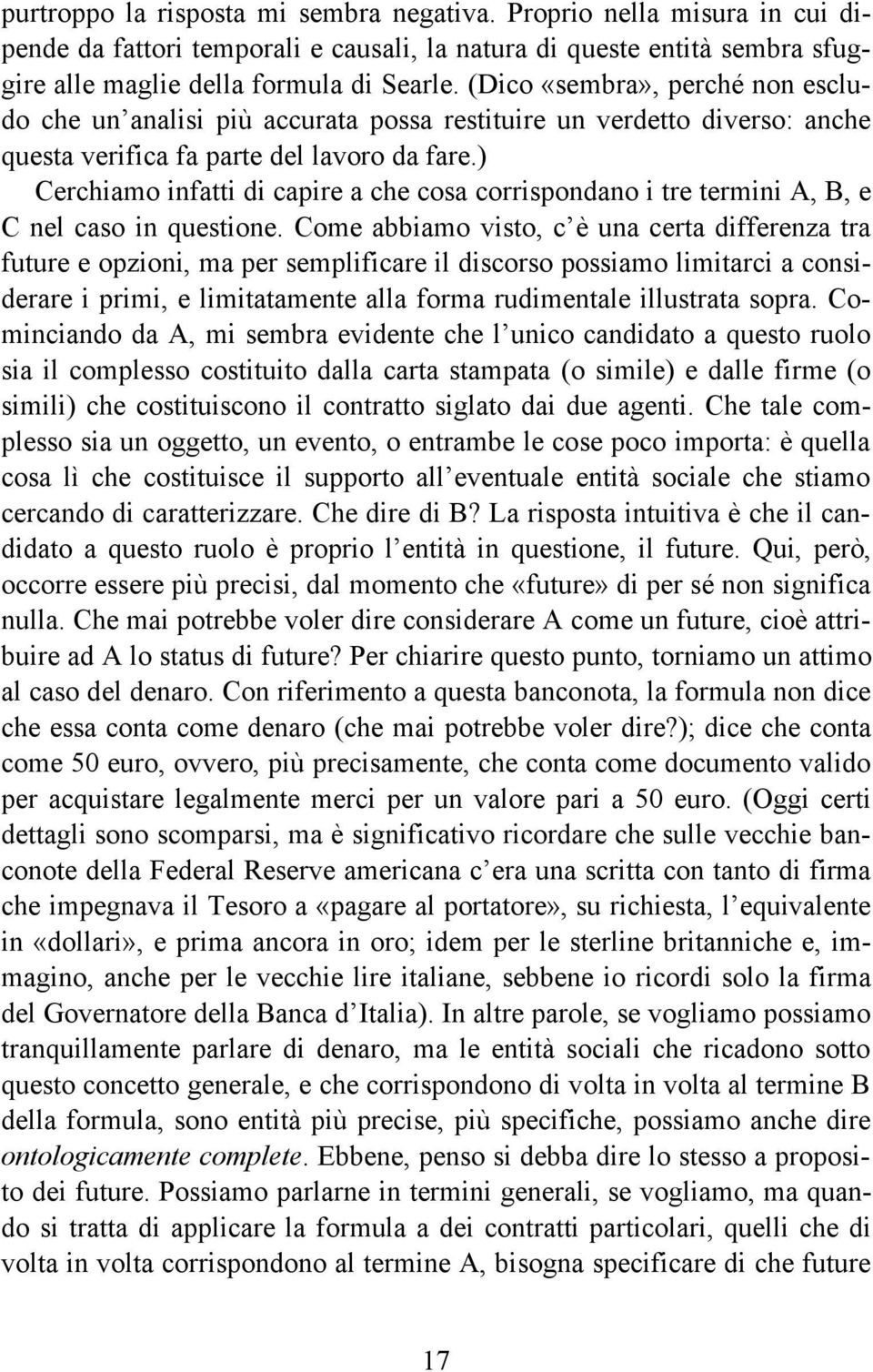 ) Cerchiamo infatti di capire a che cosa corrispondano i tre termini A, B, e C nel caso in questione.