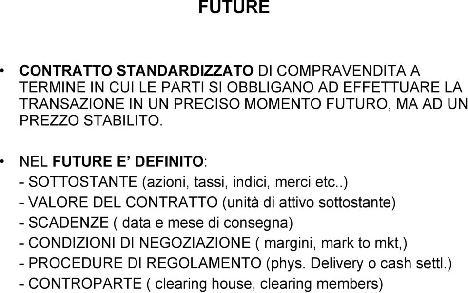 .) - VALORE DEL CONTRATTO (unità di attivo sottostante) - SCADENZE ( data e mese di consegna) - CONDIZIONI DI NEGOZIAZIONE (