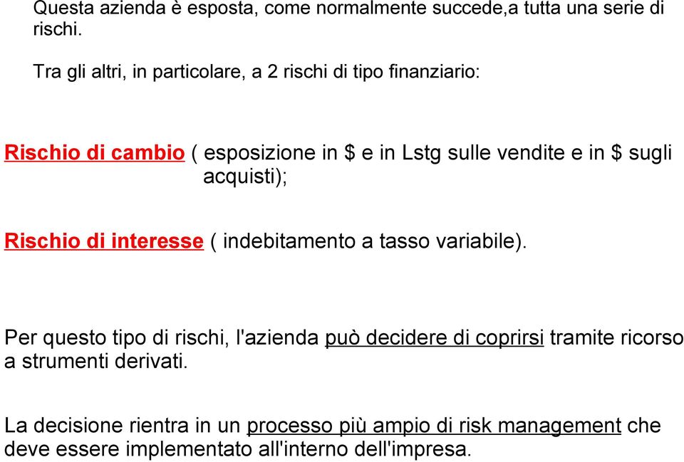 in $ sugli acquisti); Rischio di interesse ( indebitamento a tasso variabile).