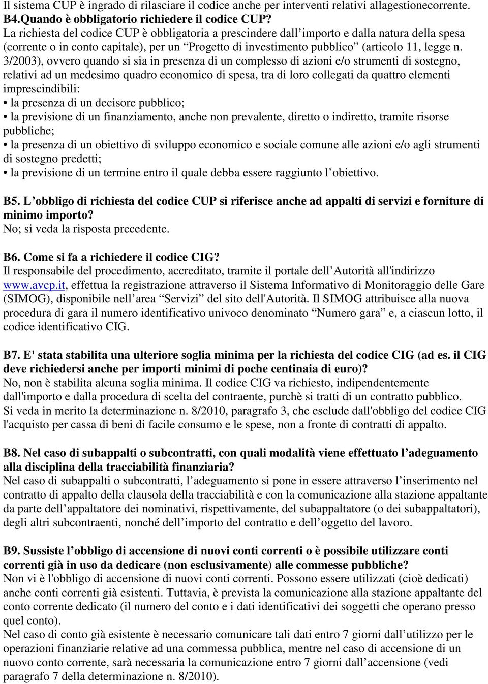 3/2003), ovvero quando si sia in presenza di un complesso di azioni e/o strumenti di sostegno, relativi ad un medesimo quadro economico di spesa, tra di loro collegati da quattro elementi