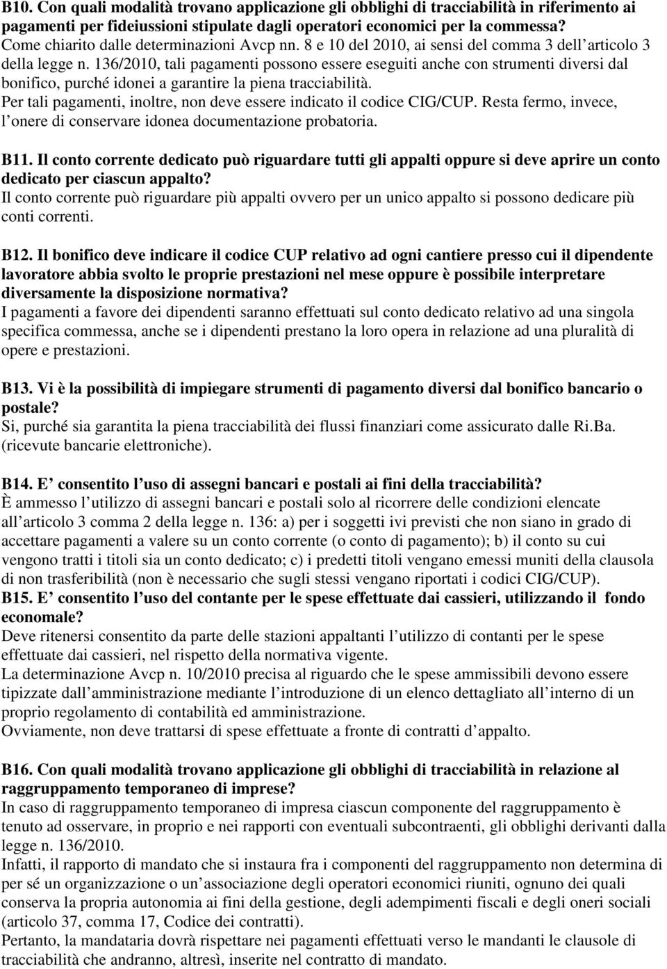 136/2010, tali pagamenti possono essere eseguiti anche con strumenti diversi dal bonifico, purché idonei a garantire la piena tracciabilità.