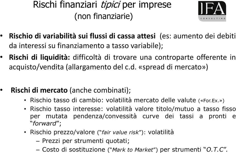 Ex.») Rischio tasso interesse: volatilità valore titolo/mutuo a tasso fisso per mutata pendenza/convessità curve dei tassi a pronti e forward ; Rischio prezzo/valore ( fair