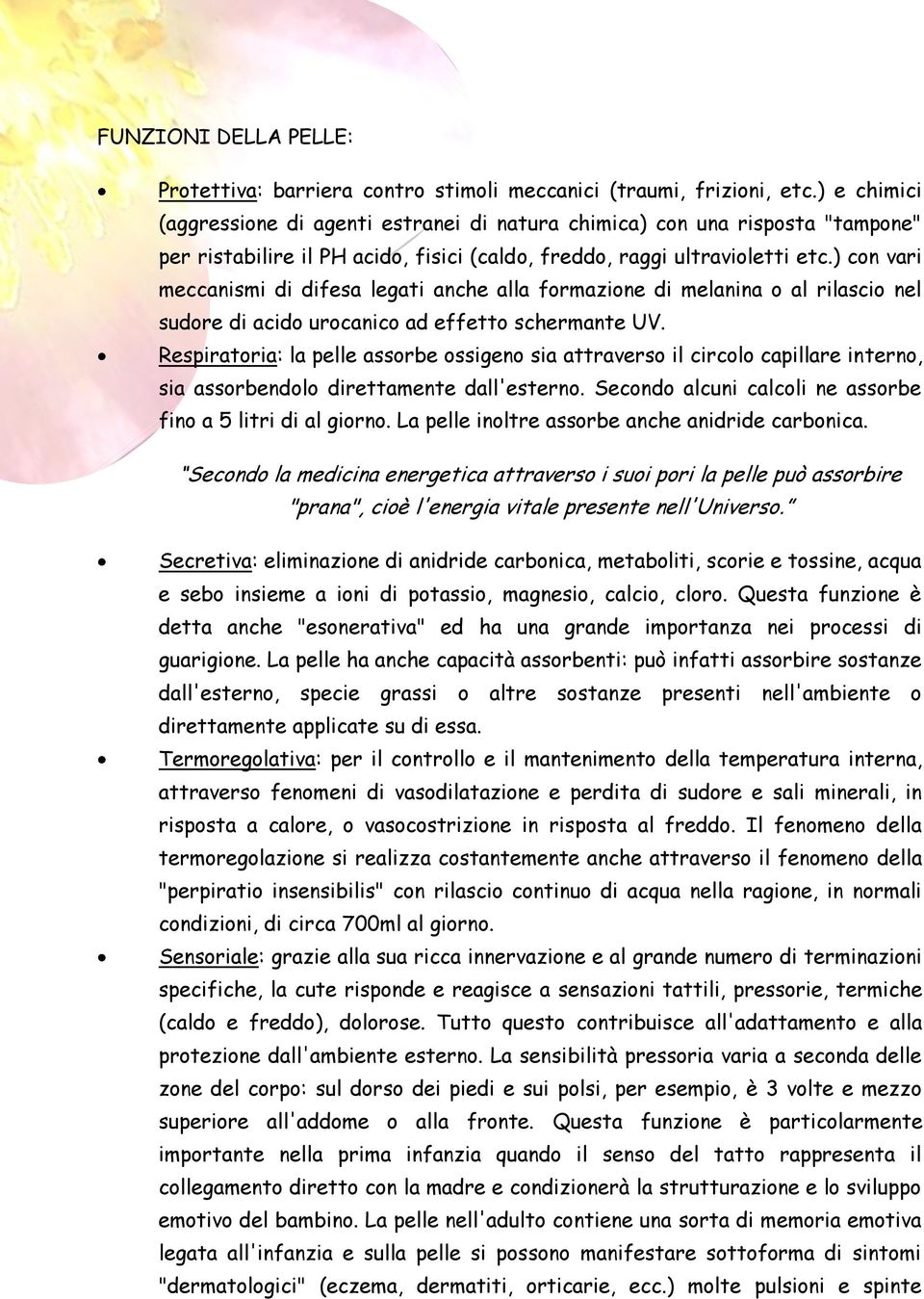 ) con vari meccanismi di difesa legati anche alla formazione di melanina o al rilascio nel sudore di acido urocanico ad effetto schermante UV.