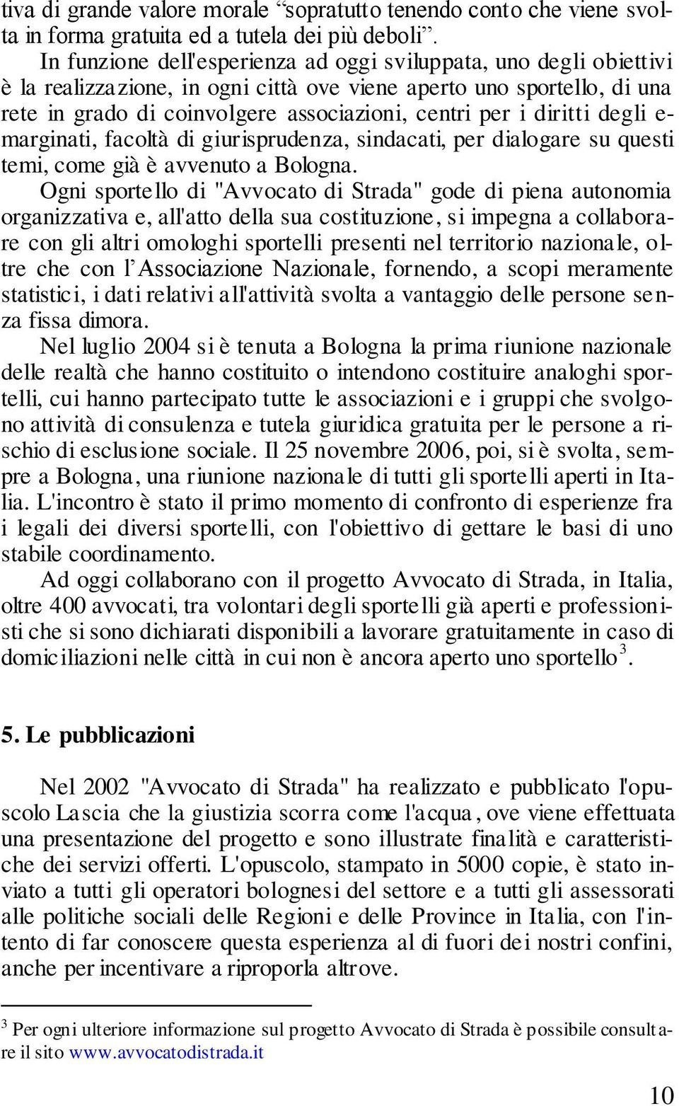 diritti degli e- marginati, facoltà di giurisprudenza, sindacati, per dialogare su questi temi, come già è avvenuto a Bologna.