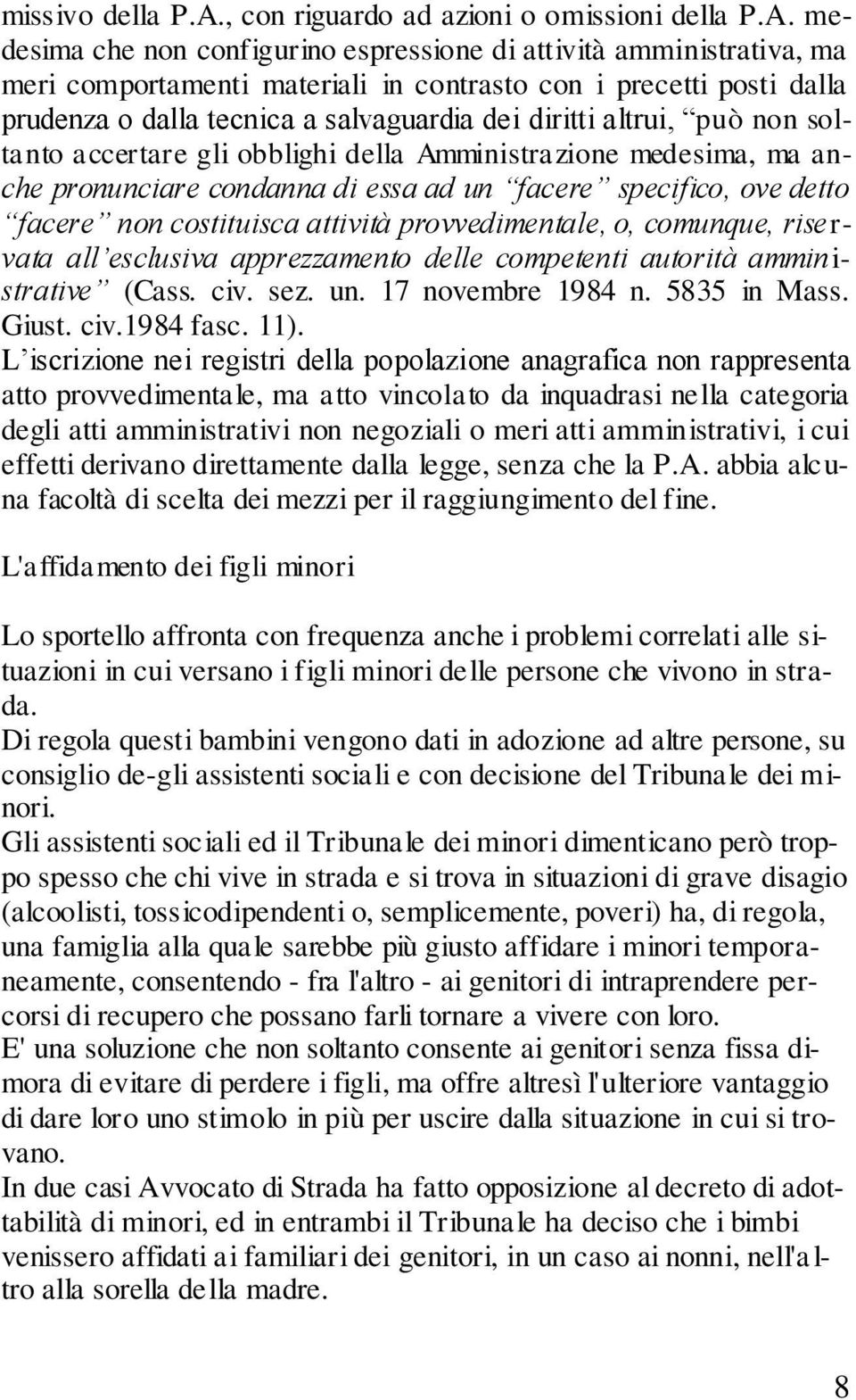 medesima che non configurino espressione di attività amministrativa, ma meri comportamenti materiali in contrasto con i precetti posti dalla prudenza o dalla tecnica a salvaguardia dei diritti