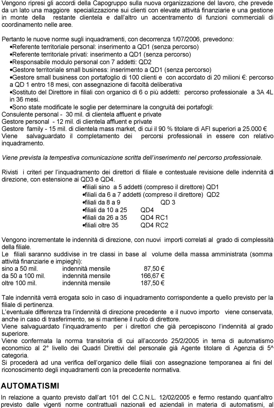 Pertanto le nuove norme sugli inquadramenti, con decorrenza 1/07/2006, prevedono: Referente territoriale personal: inserimento a QD1 (senza percorso) Referente territoriale privati: inserimento a QD1