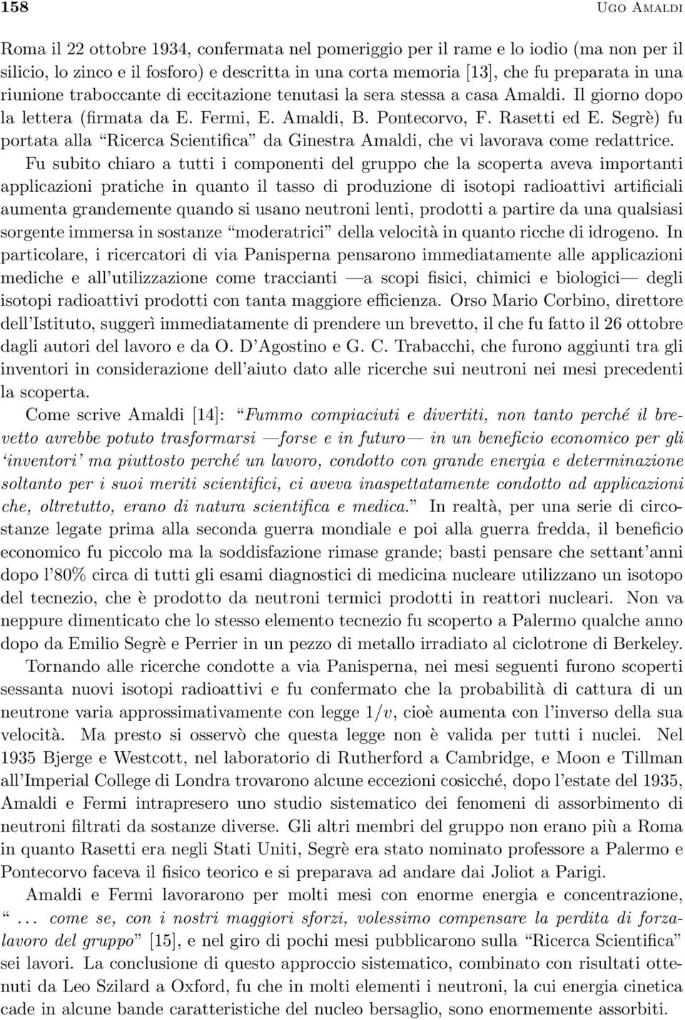 Segrè) fu portata alla Ricerca Scientifica da Ginestra Amaldi, che vi lavorava come redattrice.