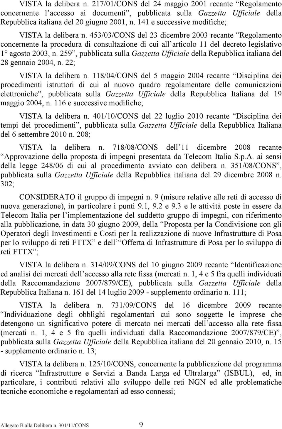 453/03/CONS del 23 dicembre 2003 recante Regolamento concernente la procedura di consultazione di cui all articolo 11 del decreto legislativo 1 agosto 2003, n.