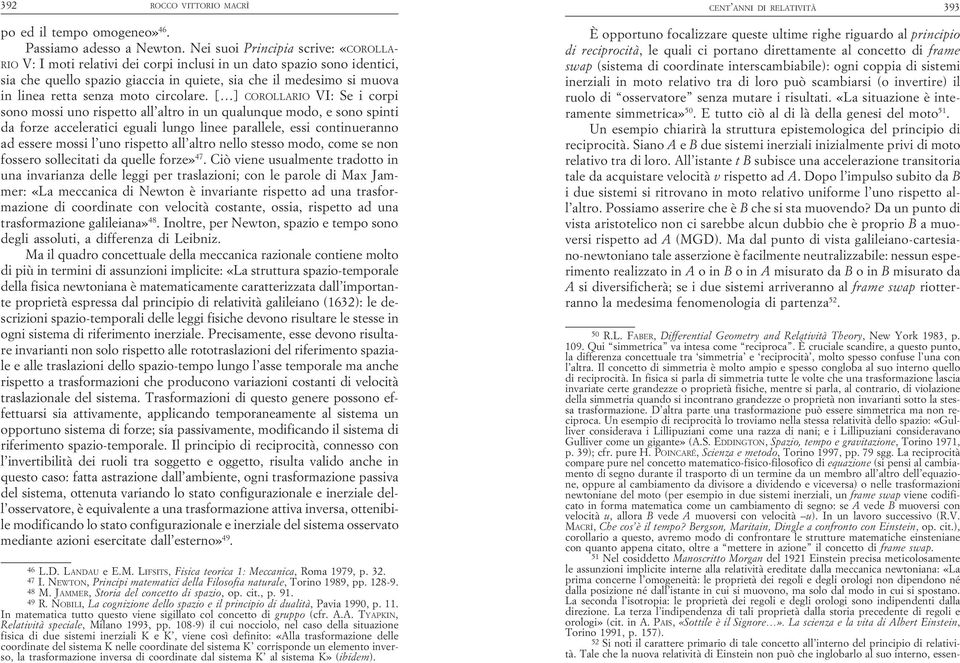 Principia Nei scrive: suoi «COROLLA- Principia scrive: «COROLLA- di reciprocità, le di quali reciprocità, portano le quali direttamente ci portano al concetto direttamente frame al concetto di frame