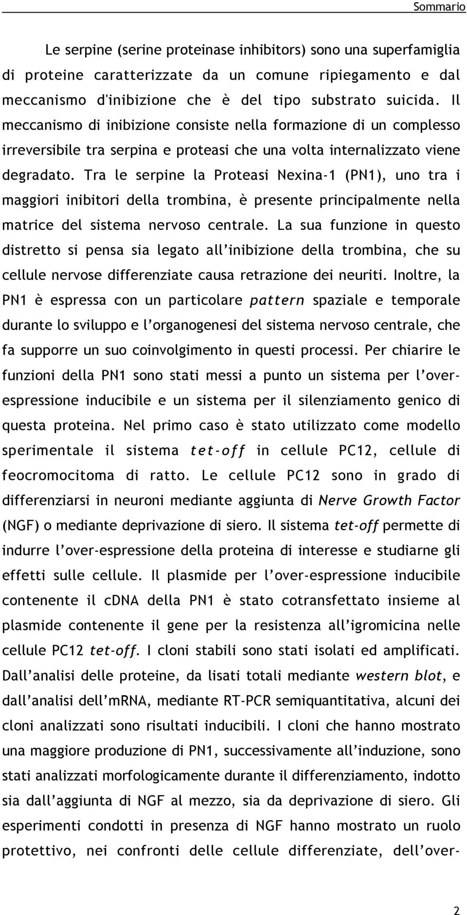 Tra le serpine la Proteasi Nexina-1 (PN1), uno tra i maggiori inibitori della trombina, è presente principalmente nella matrice del sistema nervoso centrale.