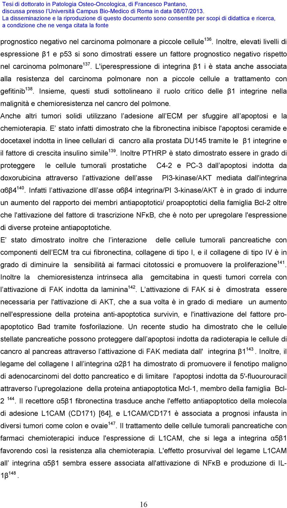 L'iperespressione di integrina β1 i è stata anche associata alla resistenza del carcinoma polmonare non a piccole cellule a trattamento con gefitinib 138.