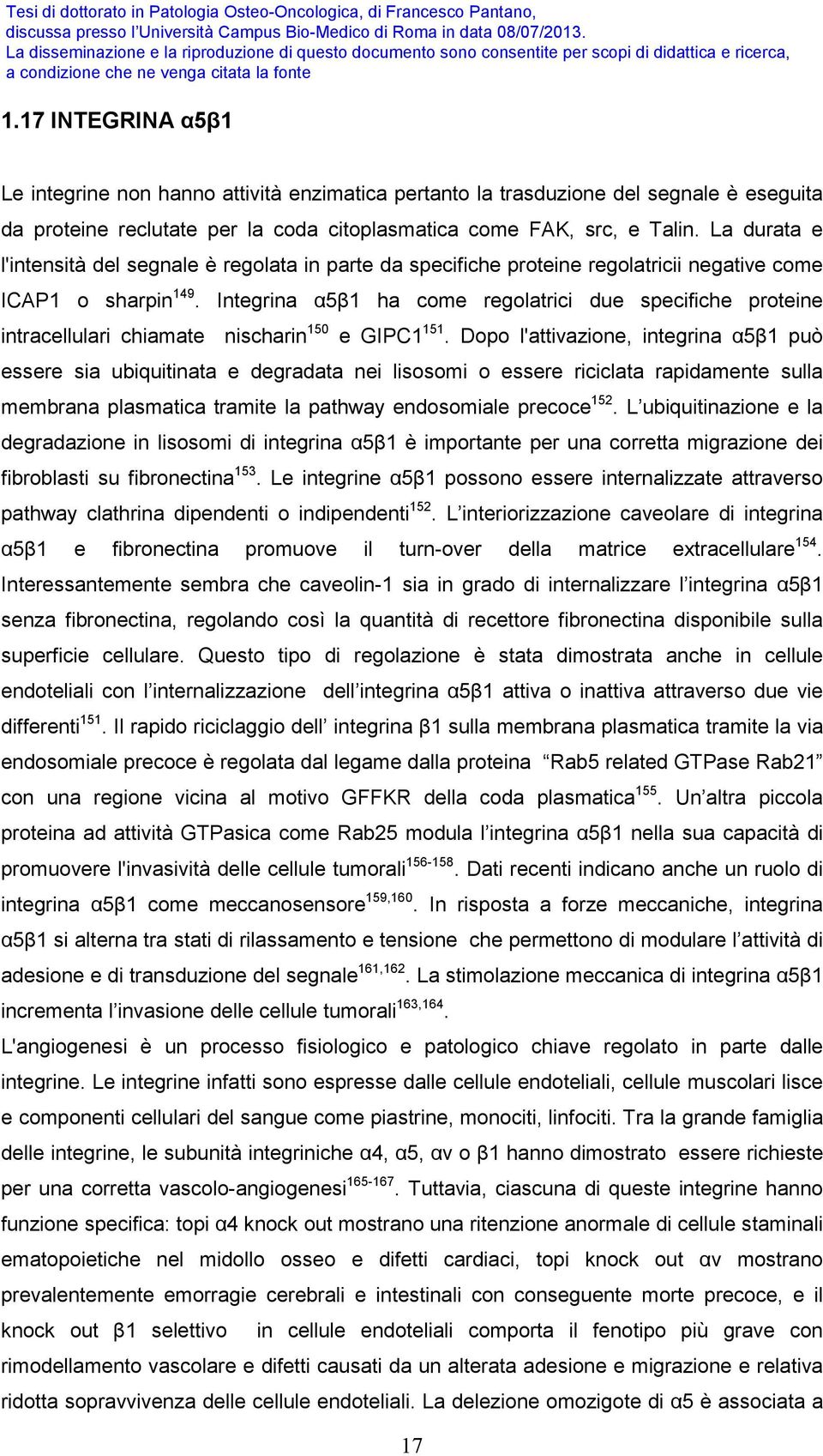 Integrina α5β1 ha come regolatrici due specifiche proteine intracellulari chiamate nischarin 150 e GIPC1 151.